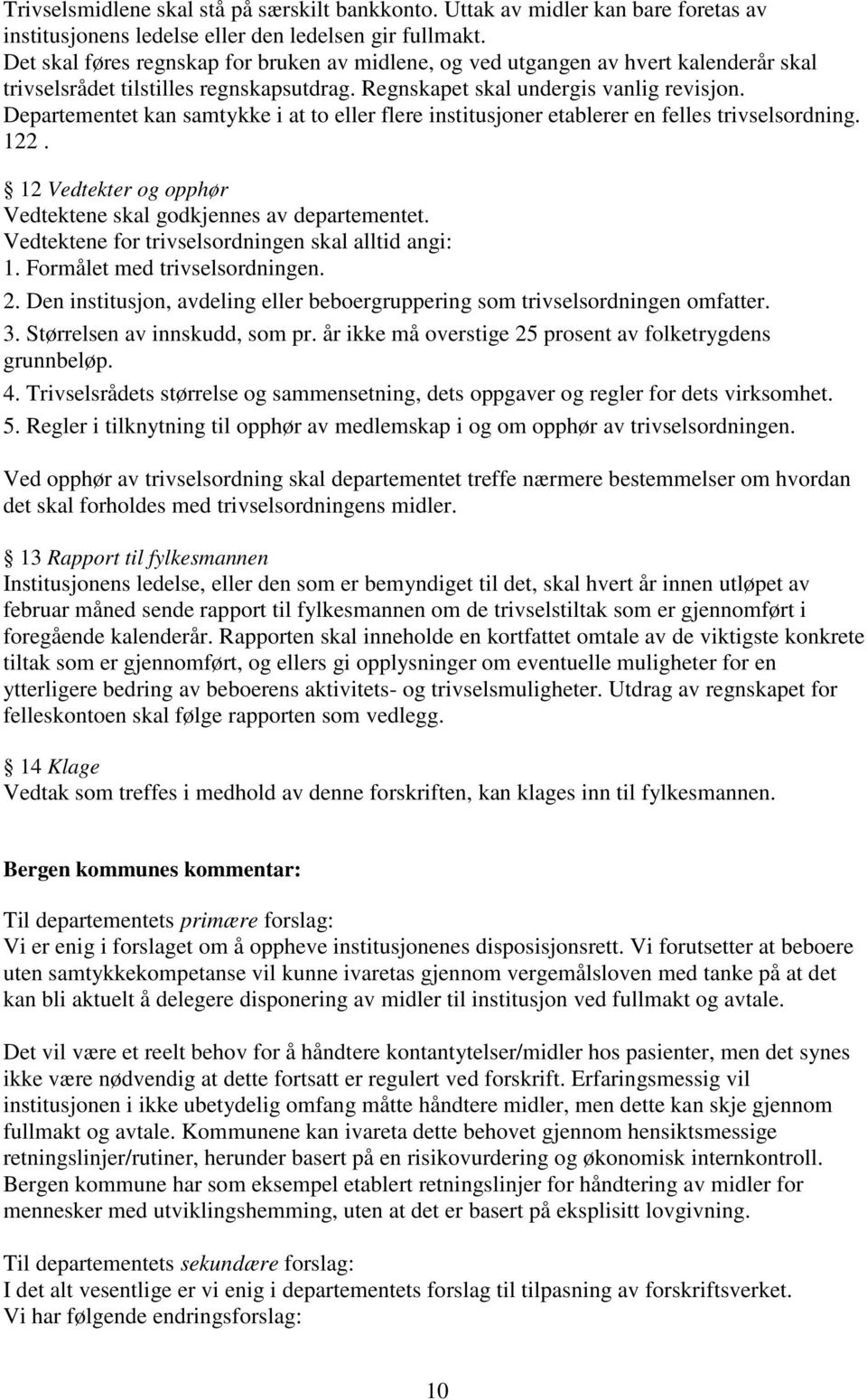 Departementet kan samtykke i at to eller flere institusjoner etablerer en felles trivselsordning. 122. 12 Vedtekter og opphør Vedtektene skal godkjennes av departementet.