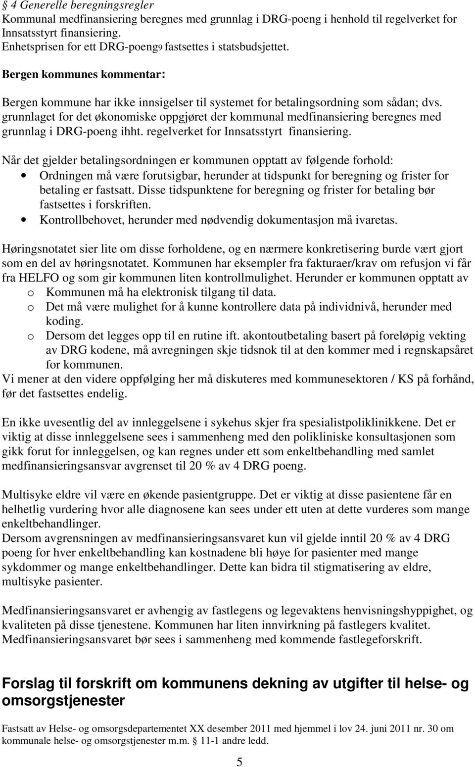 grunnlaget for det økonomiske oppgjøret der kommunal medfinansiering beregnes med grunnlag i DRG-poeng ihht. regelverket for Innsatsstyrt finansiering.