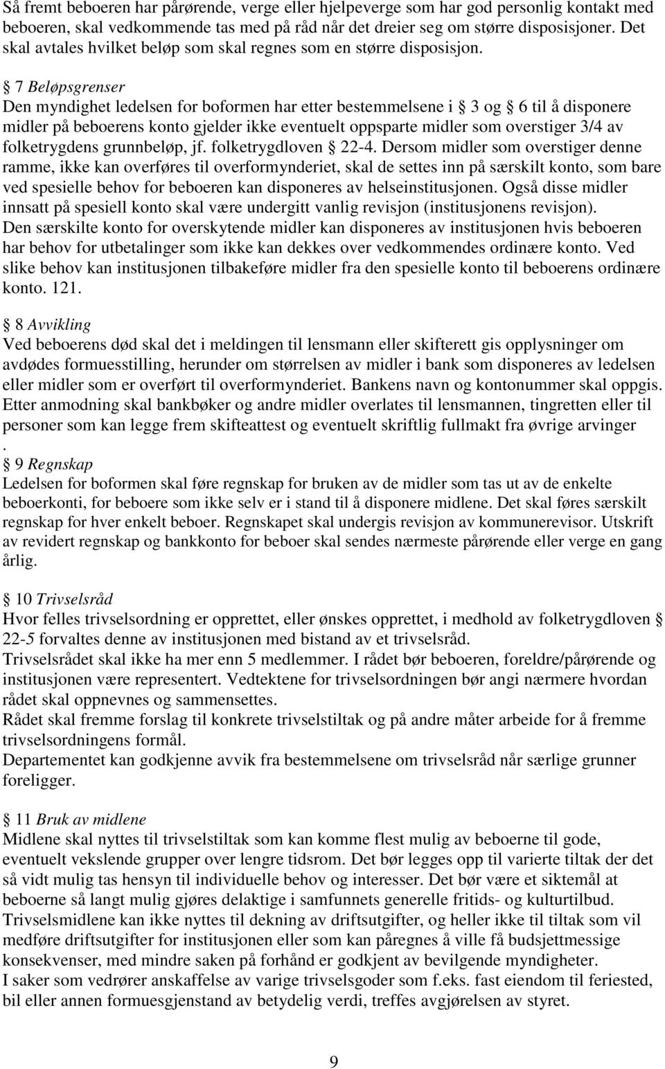 7 Beløpsgrenser Den myndighet ledelsen for boformen har etter bestemmelsene i 3 og 6 til å disponere midler på beboerens konto gjelder ikke eventuelt oppsparte midler som overstiger 3/4 av