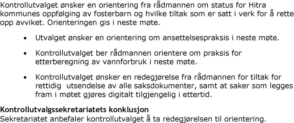 Kontrolltvalget ber rådmannen orientere om praksis for etterberegning av vannforbrk i neste møte.