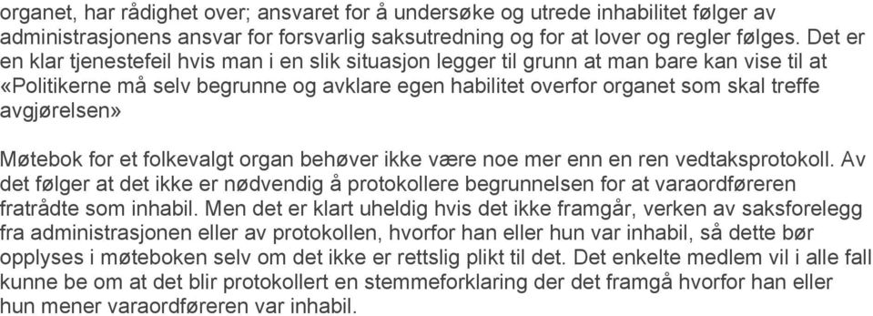 Møtebok for et folkevalgt organ behøver ikke være noe mer enn en ren vedtaksprotokoll. Av det følger at det ikke er nødvendig å protokollere begrnnelsen for at varaordføreren fratrådte som inhabil.