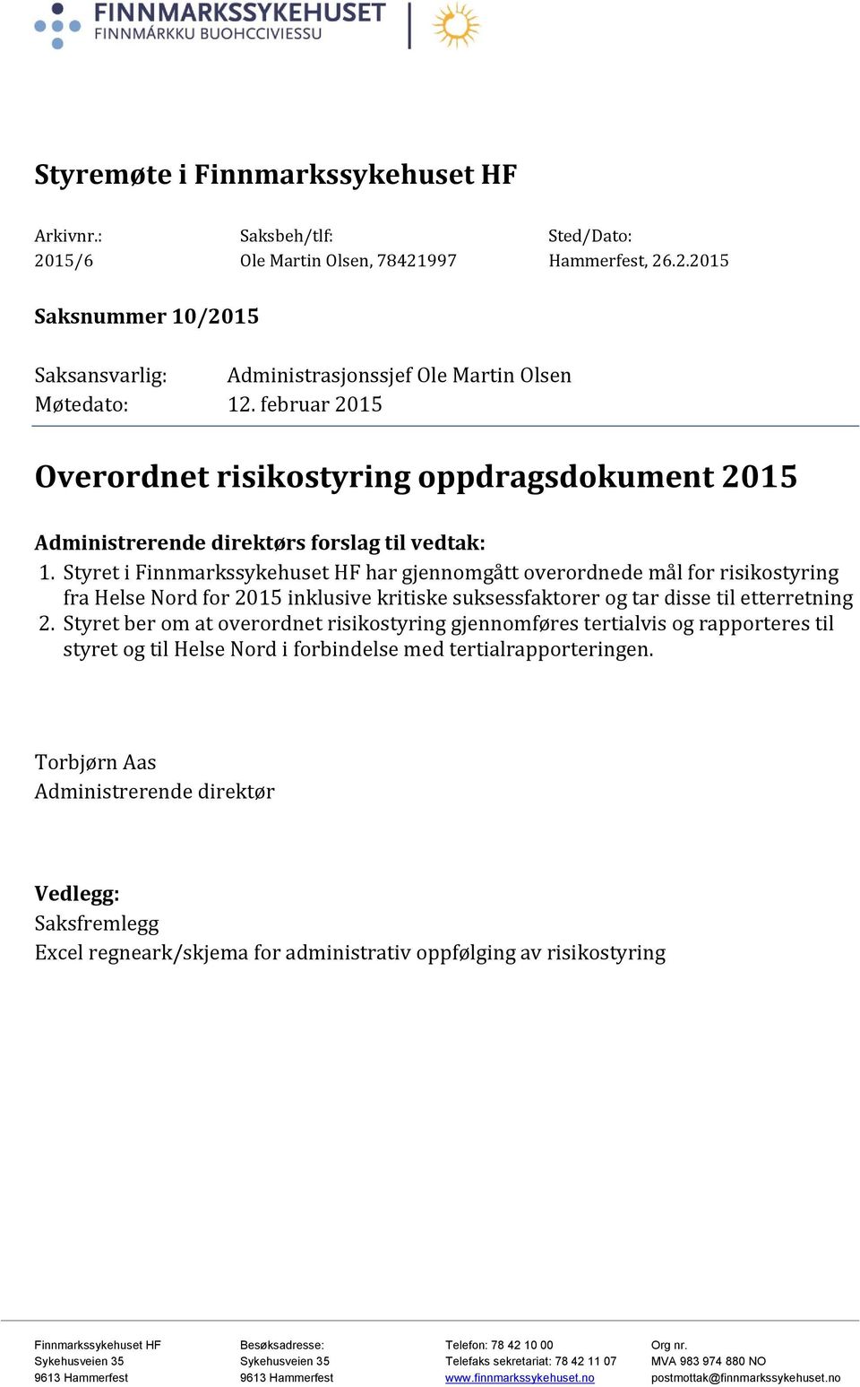 Styret i Finnmarkssykehuset HF har gjennomgått overordnede mål for risikostyring fra Helse Nord for 2015 inklusive kritiske suksessfaktorer og tar disse til etterretning 2.