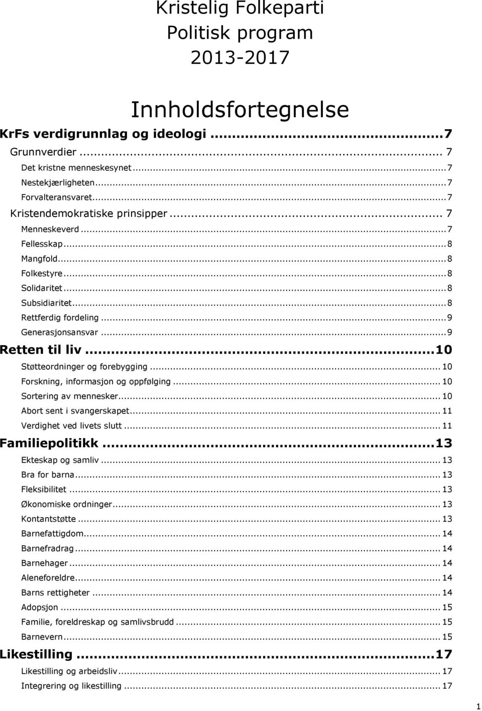 .. 9 Retten til liv... 10 Støtteordninger og forebygging... 10 Forskning, informasjon og oppfølging... 10 Sortering av mennesker... 10 Abort sent i svangerskapet... 11 Verdighet ved livets slutt.