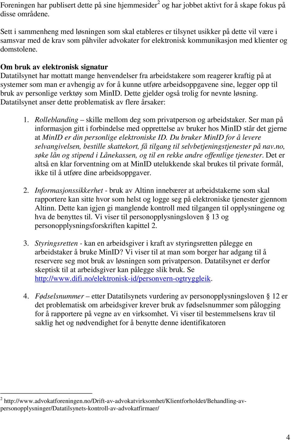 Om bruk av elektronisk signatur Datatilsynet har mottatt mange henvendelser fra arbeidstakere som reagerer kraftig på at systemer som man er avhengig av for å kunne utføre arbeidsoppgavene sine,