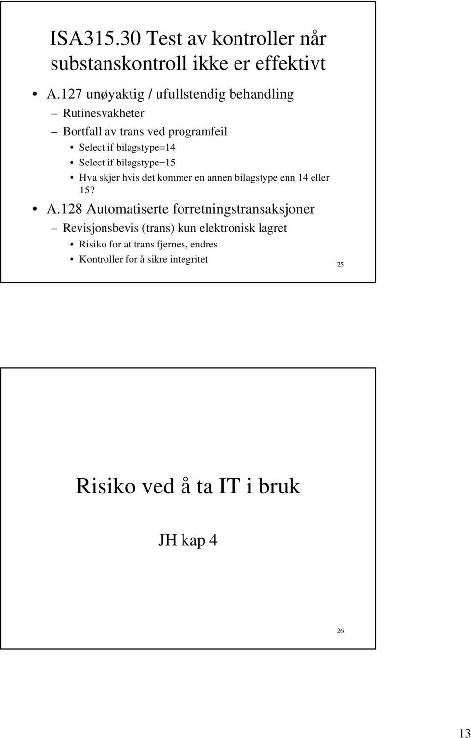 Select if bilagstype=15 Hva skjer hvis det kommer en annen bilagstype enn 14 eller 15? A.