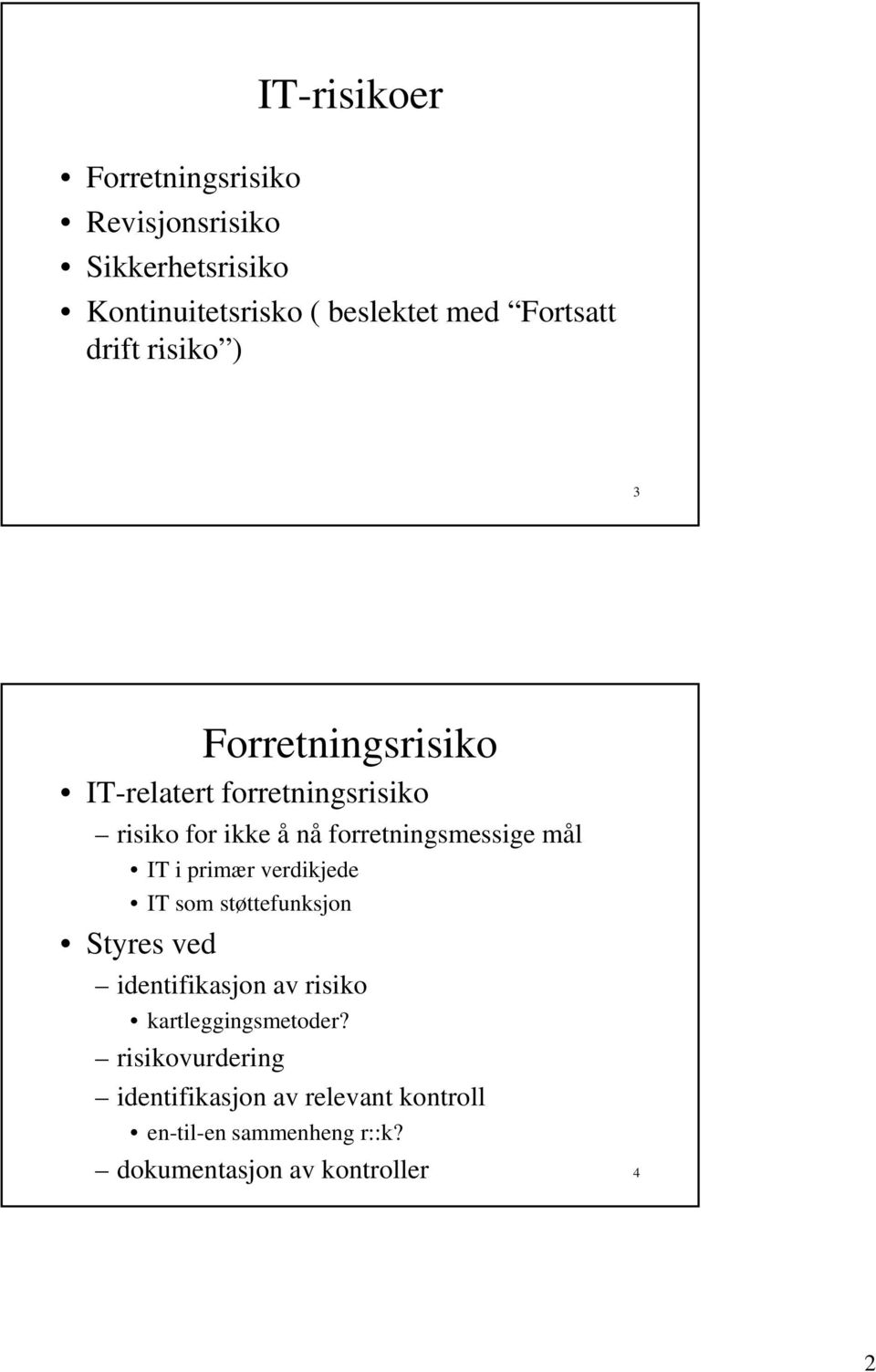 mål IT i primær verdikjede IT som støttefunksjon Styres ved identifikasjon av risiko kartleggingsmetoder?