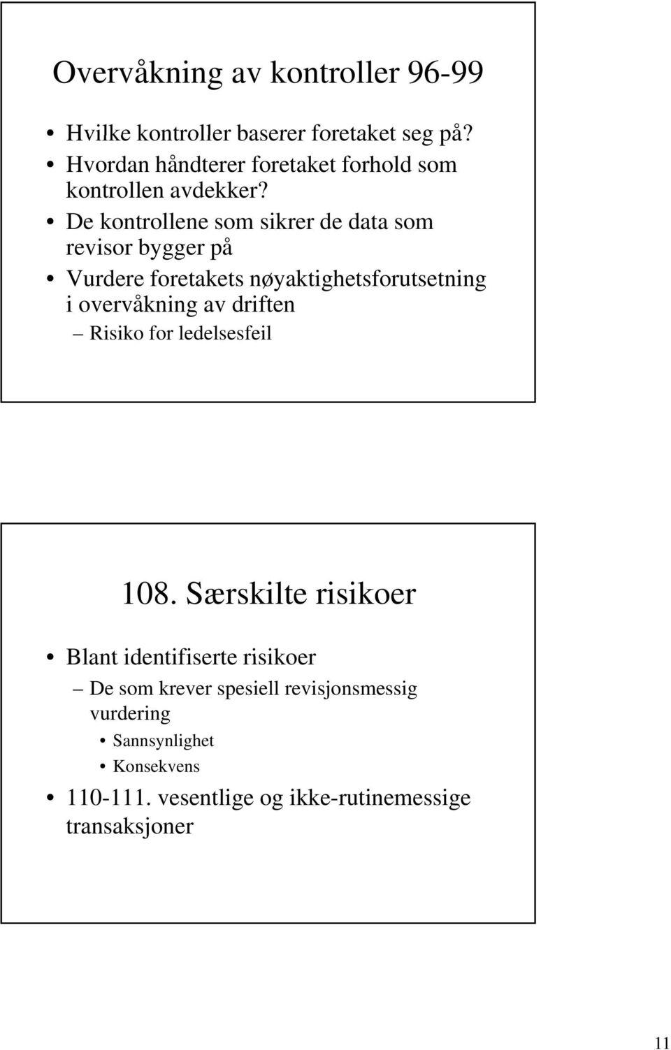 De kontrollene som sikrer de data som revisor bygger på Vurdere foretakets nøyaktighetsforutsetning i overvåkning av