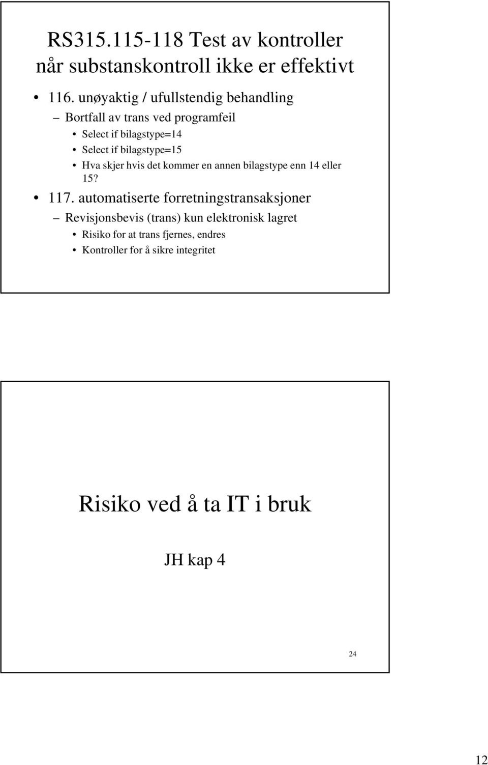 bilagstype=15 Hva skjer hvis det kommer en annen bilagstype enn 14 eller 15? 117.