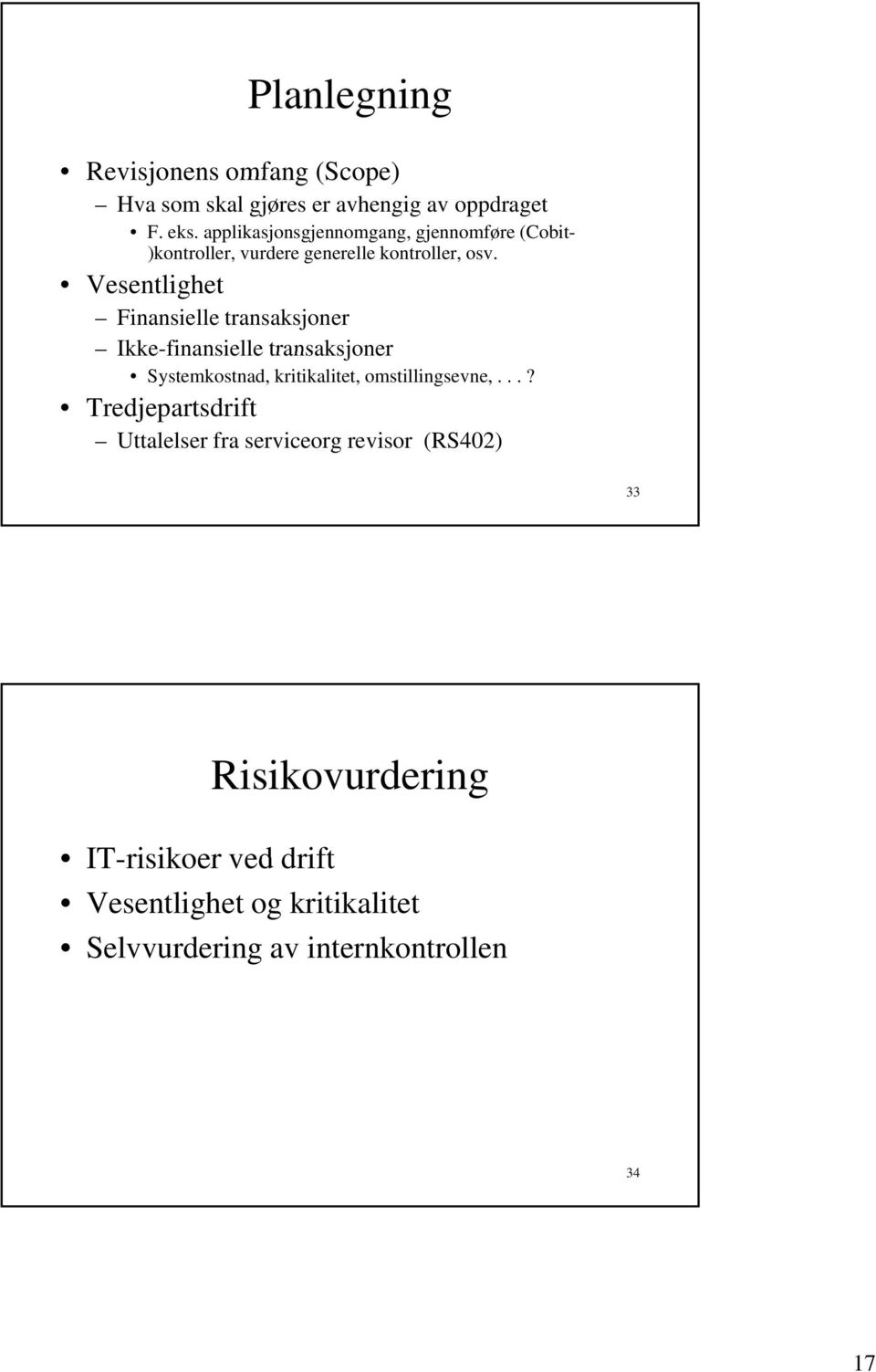 Vesentlighet Finansielle transaksjoner Ikke-finansielle transaksjoner Systemkostnad, kritikalitet, omstillingsevne,.