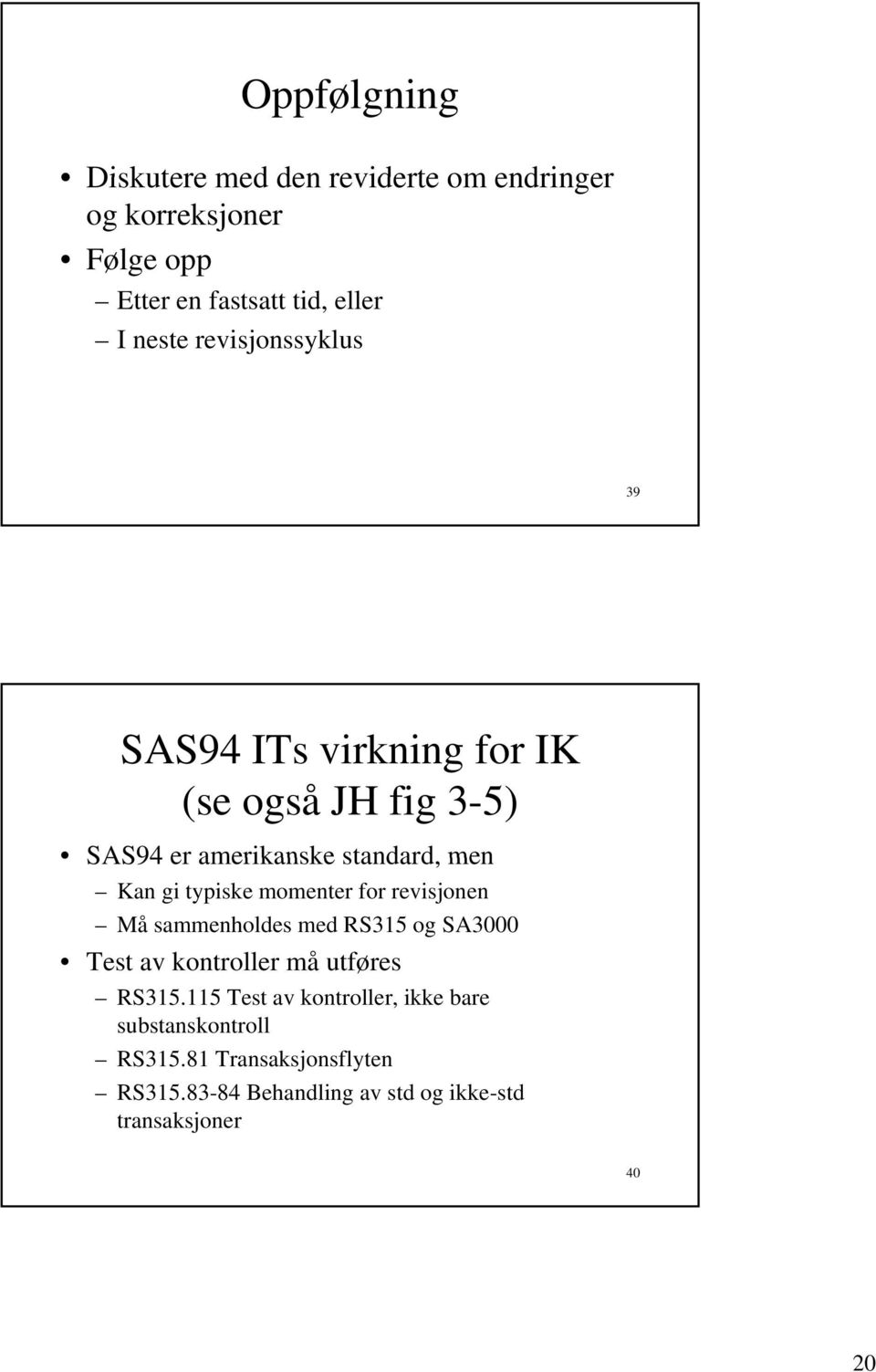 momenter for revisjonen Må sammenholdes med RS315 og SA3000 Test av kontroller må utføres RS315.