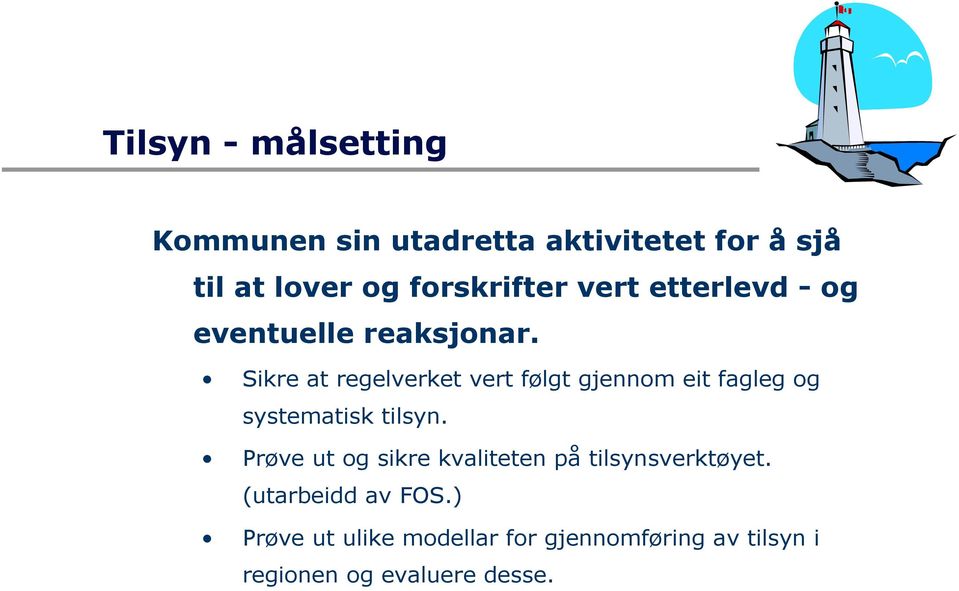 Sikre at regelverket vert følgt gjennom eit fagleg og systematisk tilsyn.