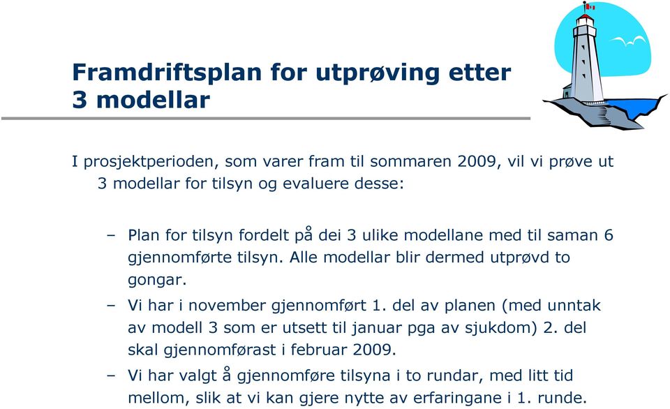 Alle modellar blir dermed utprøvd to gongar. Vi har i november gjennomført 1.