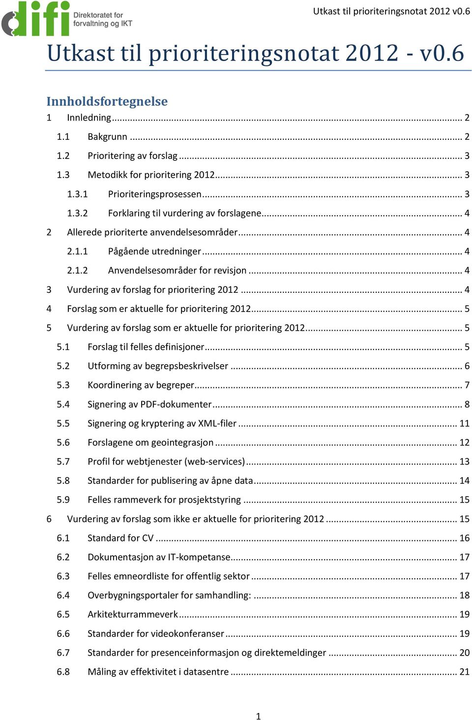 .. 4 3 Vurdering av forslag for prioritering 2012... 4 4 Forslag som er aktuelle for prioritering 2012... 5 5 Vurdering av forslag som er aktuelle for prioritering 2012... 5 5.1 Forslag til felles definisjoner.