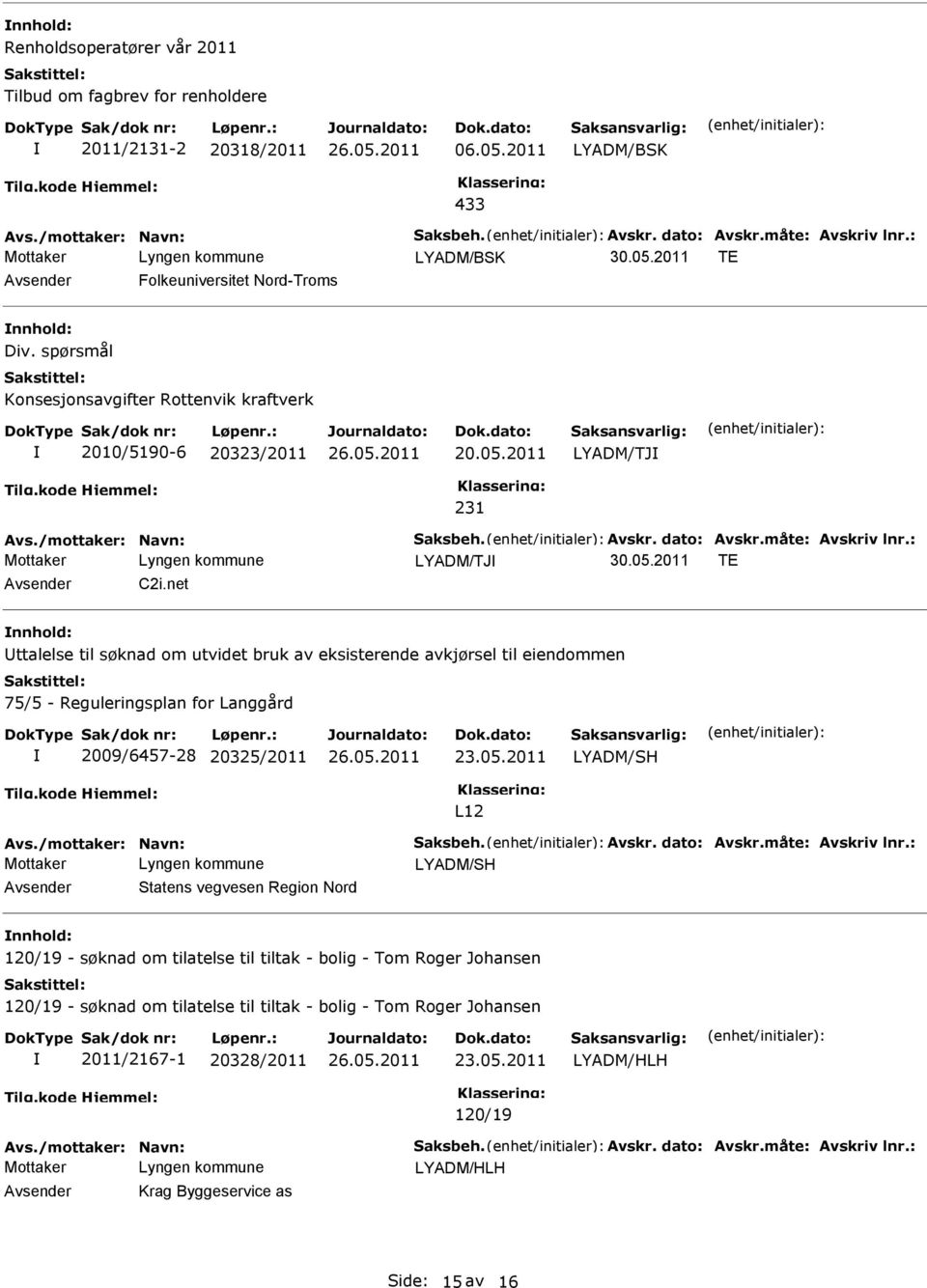 net ttalelse til søknad om utvidet bruk av eksisterende avkjørsel til eiendommen 75/5 - Reguleringsplan for Langgård 2009/6457-28 20325/2011 23.05.