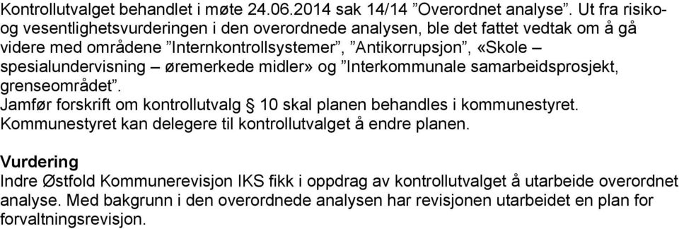 spesialundervisning øremerkede midler» og Interkommunale samarbeidsprosjekt, grenseområdet. Jamfør forskrift om kontrollutvalg 10 skal planen behandles i kommunestyret.