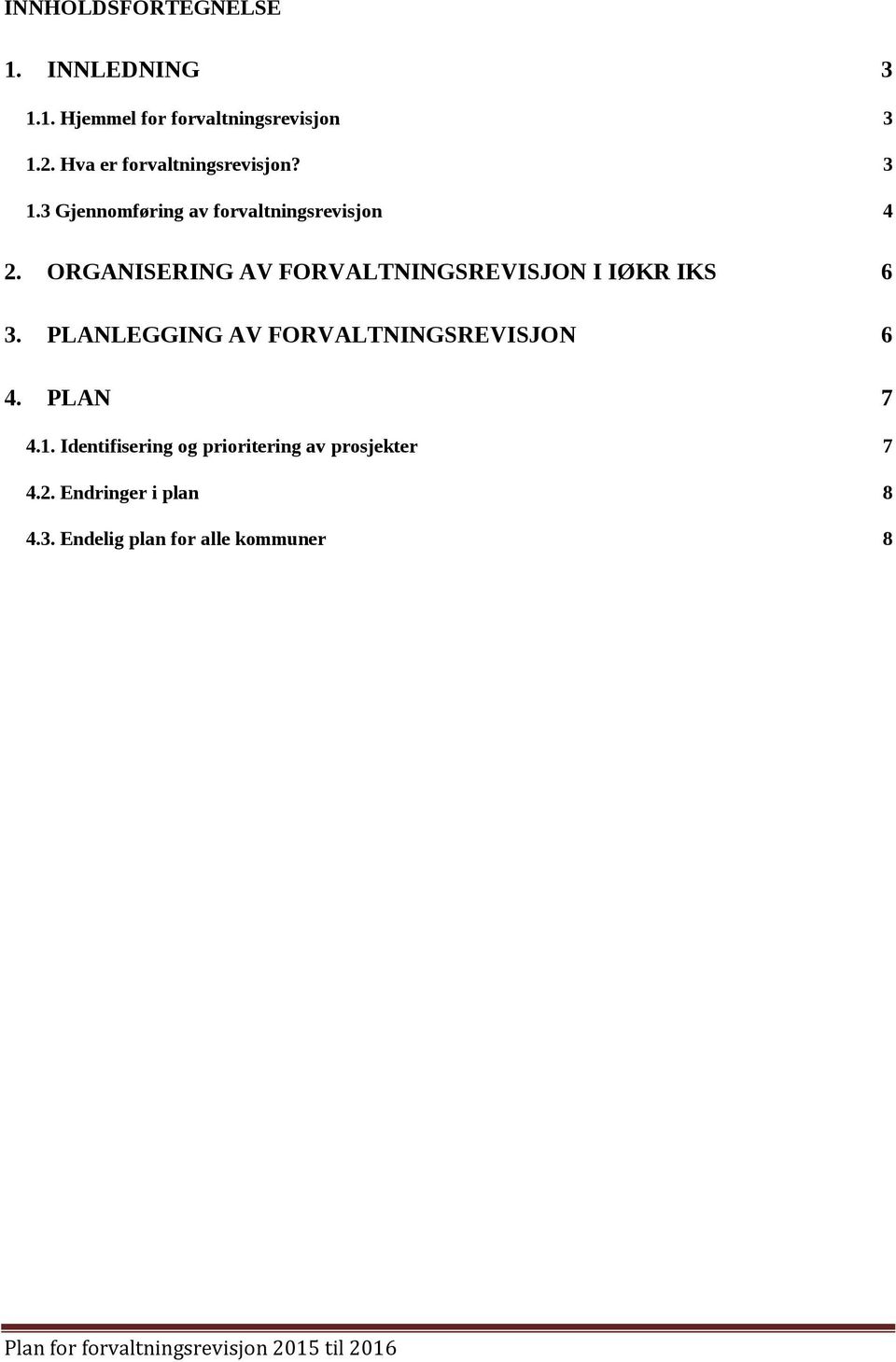 ORGANISERING AV FORVALTNINGSREVISJON I IØKR IKS 6 3. PLANLEGGING AV FORVALTNINGSREVISJON 6 4. PLAN 7 4.1.