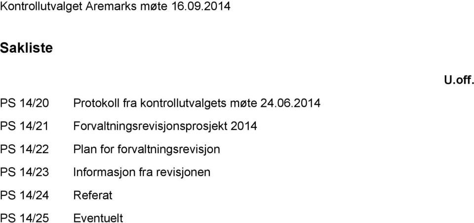 2014 PS 14/21 Forvaltningsrevisjonsprosjekt 2014 PS 14/22 PS 14/23