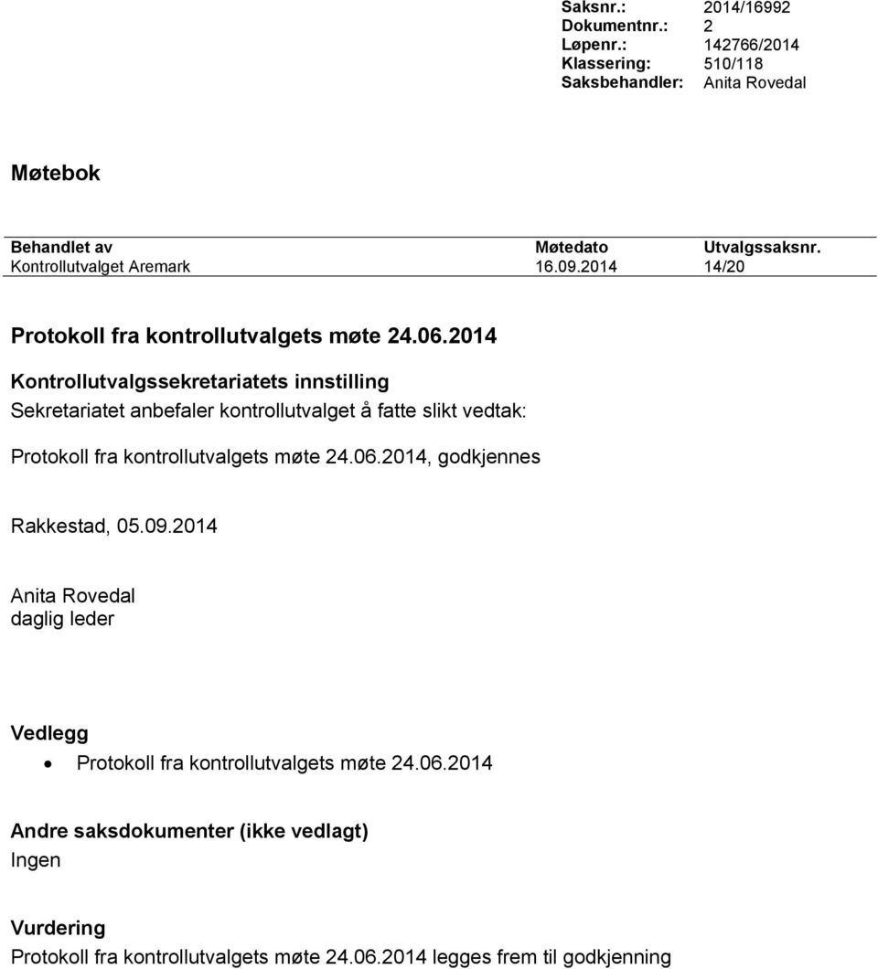 2014 Kontrollutvalgssekretariatets innstilling Sekretariatet anbefaler kontrollutvalget å fatte slikt vedtak: Protokoll fra kontrollutvalgets møte 24.06.