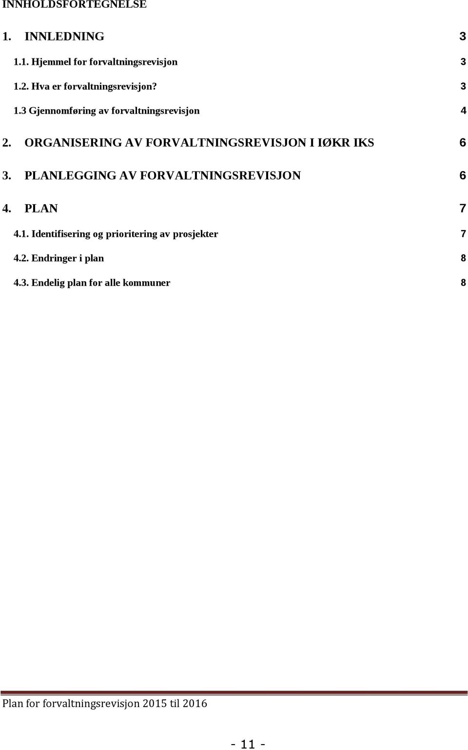 ORGANISERING AV FORVALTNINGSREVISJON I IØKR IKS 6 3. PLANLEGGING AV FORVALTNINGSREVISJON 6 4. PLAN 7 4.1.