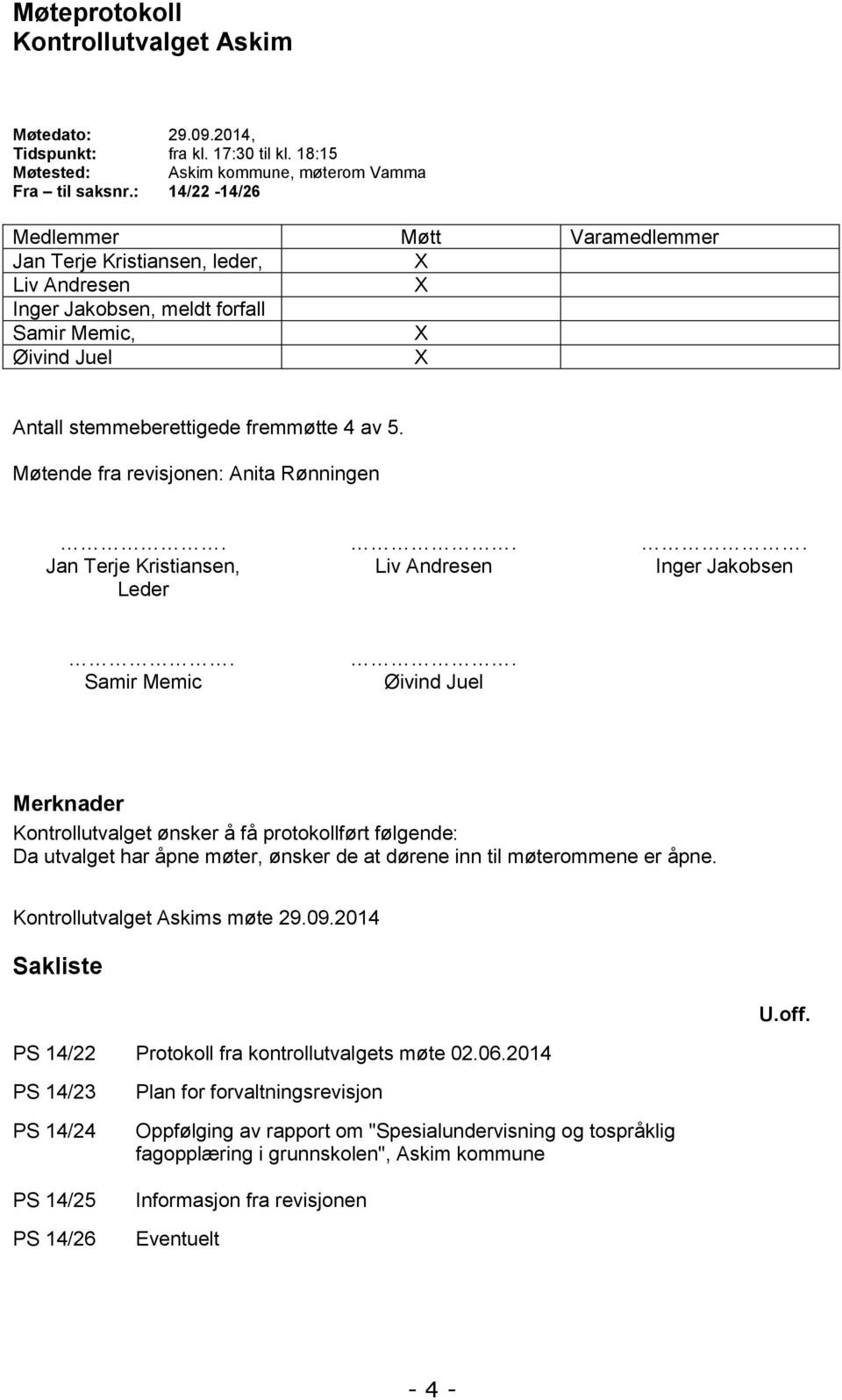 Møtende fra revisjonen: Anita Rønningen... Jan Terje Kristiansen, Liv Andresen Inger Jakobsen Leder. Samir Memic.