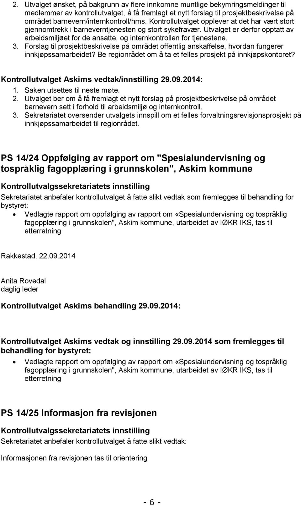 Utvalget er derfor opptatt av arbeidsmiljøet for de ansatte, og internkontrollen for tjenestene. 3.