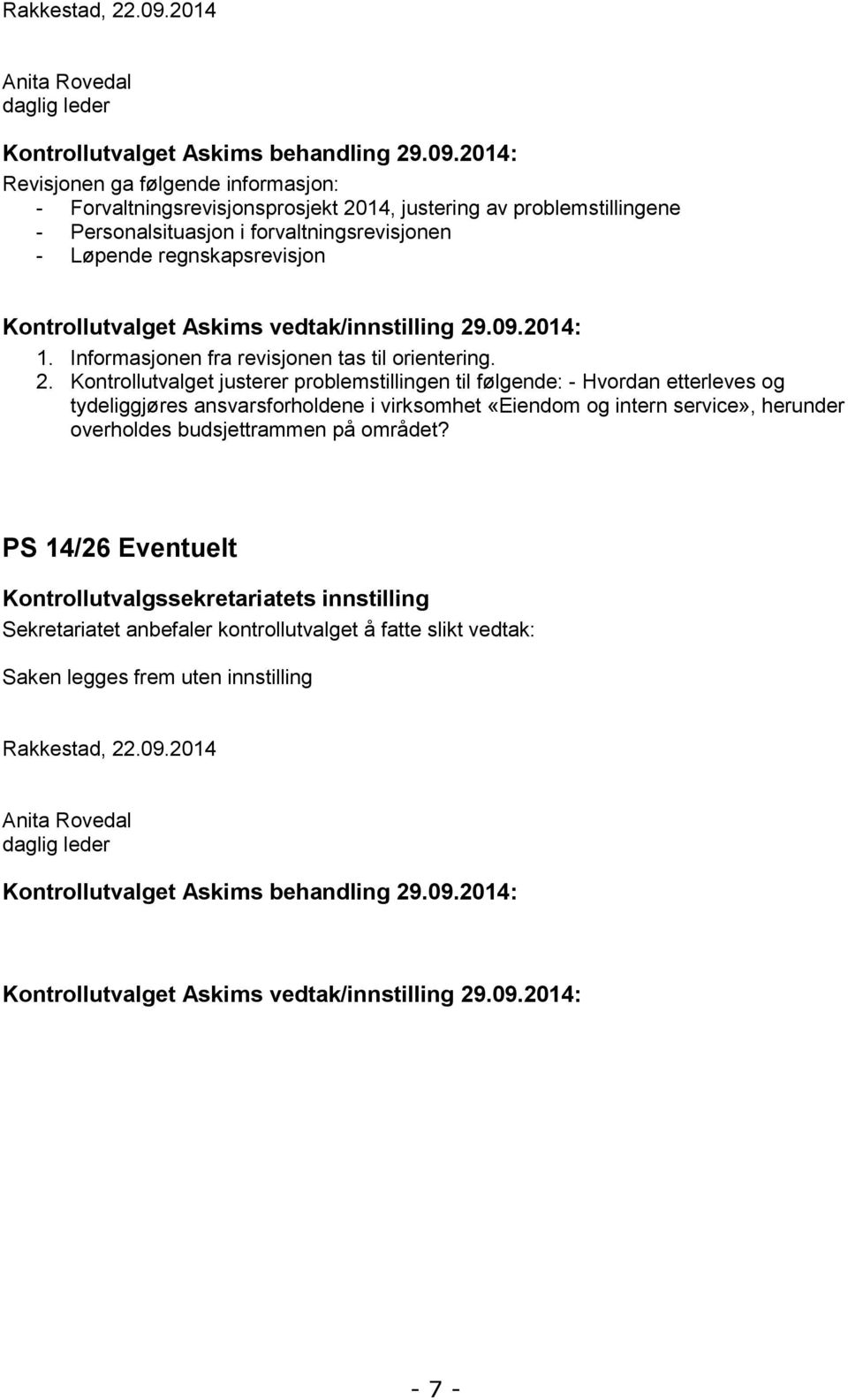 2014: Revisjonen ga følgende informasjon: - Forvaltningsrevisjonsprosjekt 2014, justering av problemstillingene - Personalsituasjon i forvaltningsrevisjonen - Løpende regnskapsrevisjon