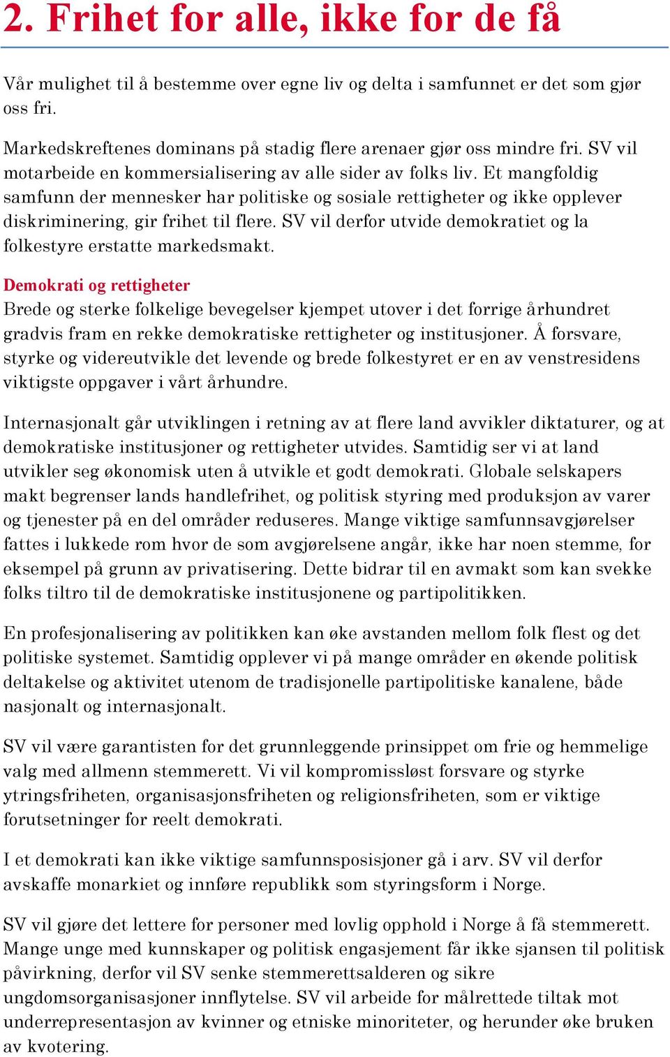 SV vil derfor utvide demokratiet og la folkestyre erstatte markedsmakt.