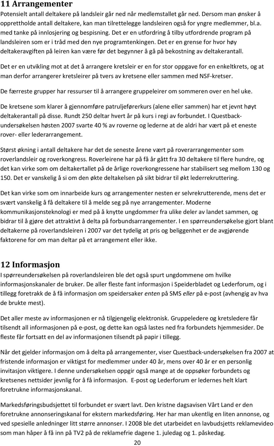 Det er en utfordring å tilby utfordrende program på landsleiren som er i tråd med den nye programtenkingen.