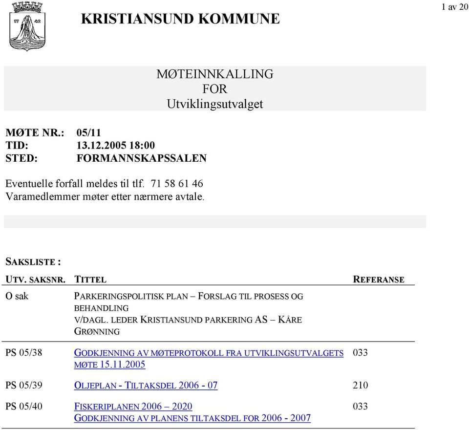 TITTEL O sak PARKERINGSPOLITISK PLAN FORSLAG TIL PROSESS OG BEHANDLING V/DAGL.