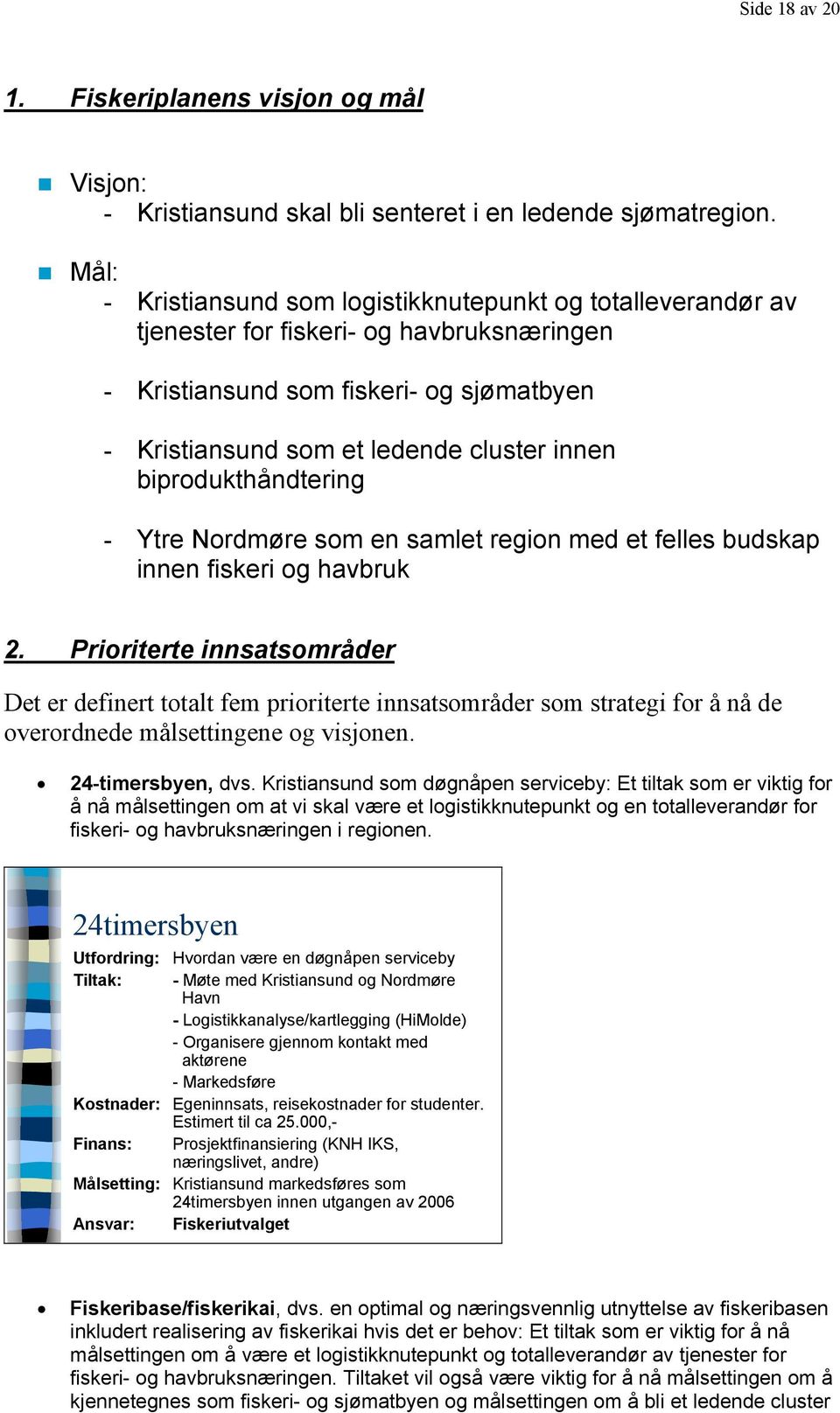 biprodukthåndtering - Ytre Nordmøre som en samlet region med et felles budskap innen fiskeri og havbruk 2.