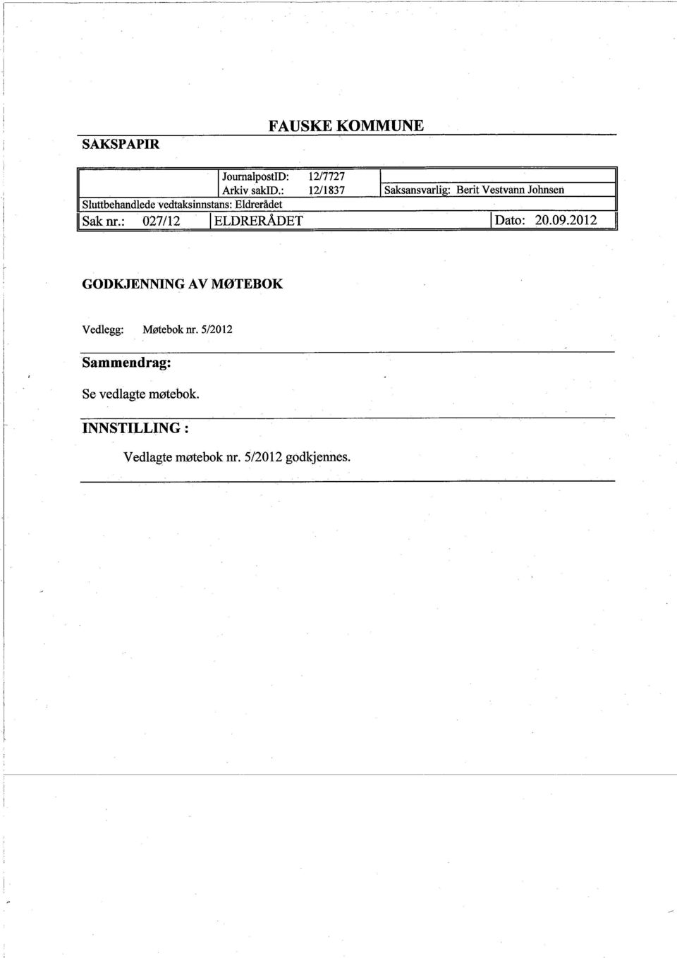 : 027/12 I ELDRERÅDET 12/7727 12/1837 I I Saksansvarlig: Berit Vestvann Johnsen I