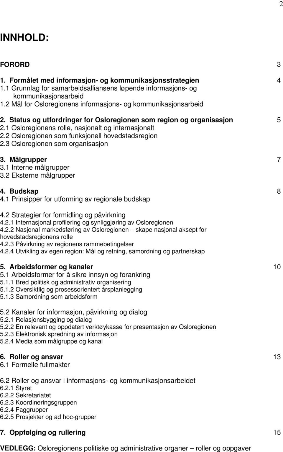 2 Osloregionen som funksjonell hovedstadsregion 2.3 Osloregionen som organisasjon 3. Målgrupper 3.1 Interne målgrupper 3.2 Eksterne målgrupper 4. Budskap 4.