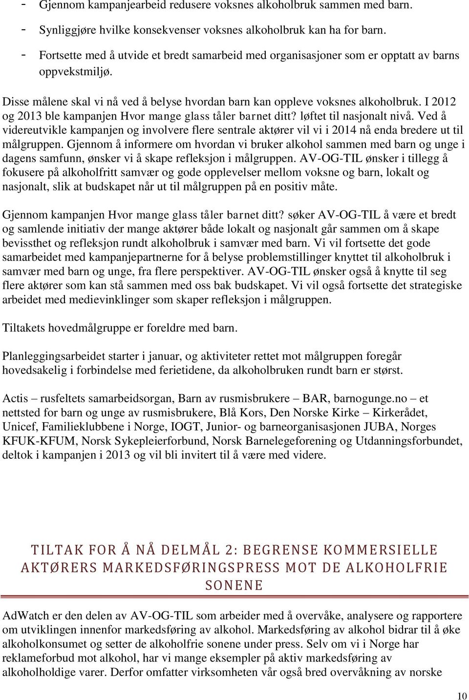 I 2012 og 2013 ble kampanjen Hvor mange glass tåler barnet ditt? løftet til nasjonalt nivå.