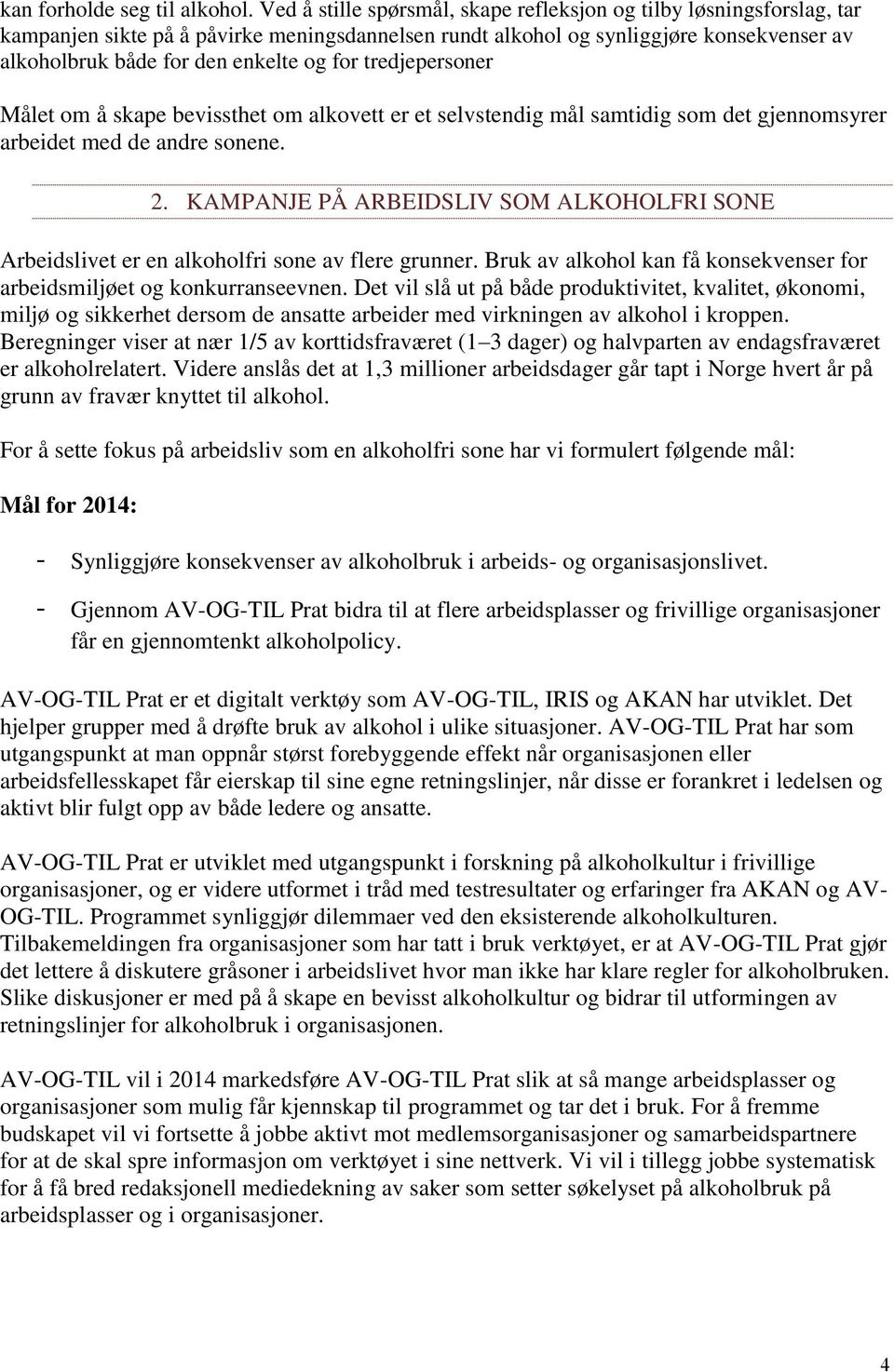 for tredjepersoner Målet om å skape bevissthet om alkovett er et selvstendig mål samtidig som det gjennomsyrer arbeidet med de andre sonene. 2.