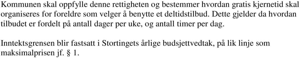 Dette gjelder da hvordan tilbudet er fordelt på antall dager per uke, og antall timer