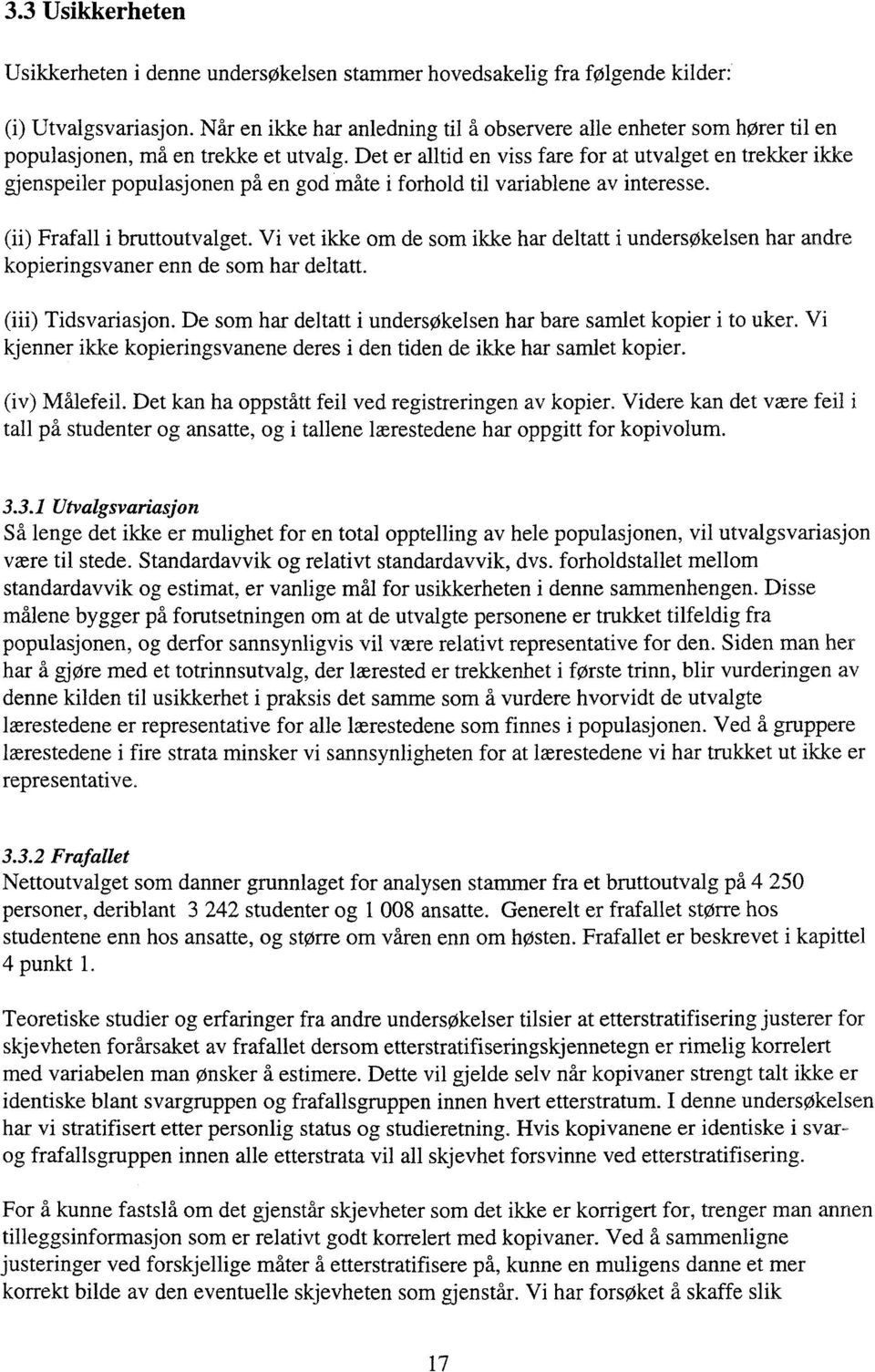 Det er alltid en viss fare for at utvalget en trekker ikke gjenspeiler populasjonen på en god måte i forhold til variablene av interesse. (ii) Frafall i bruttoutvalget.