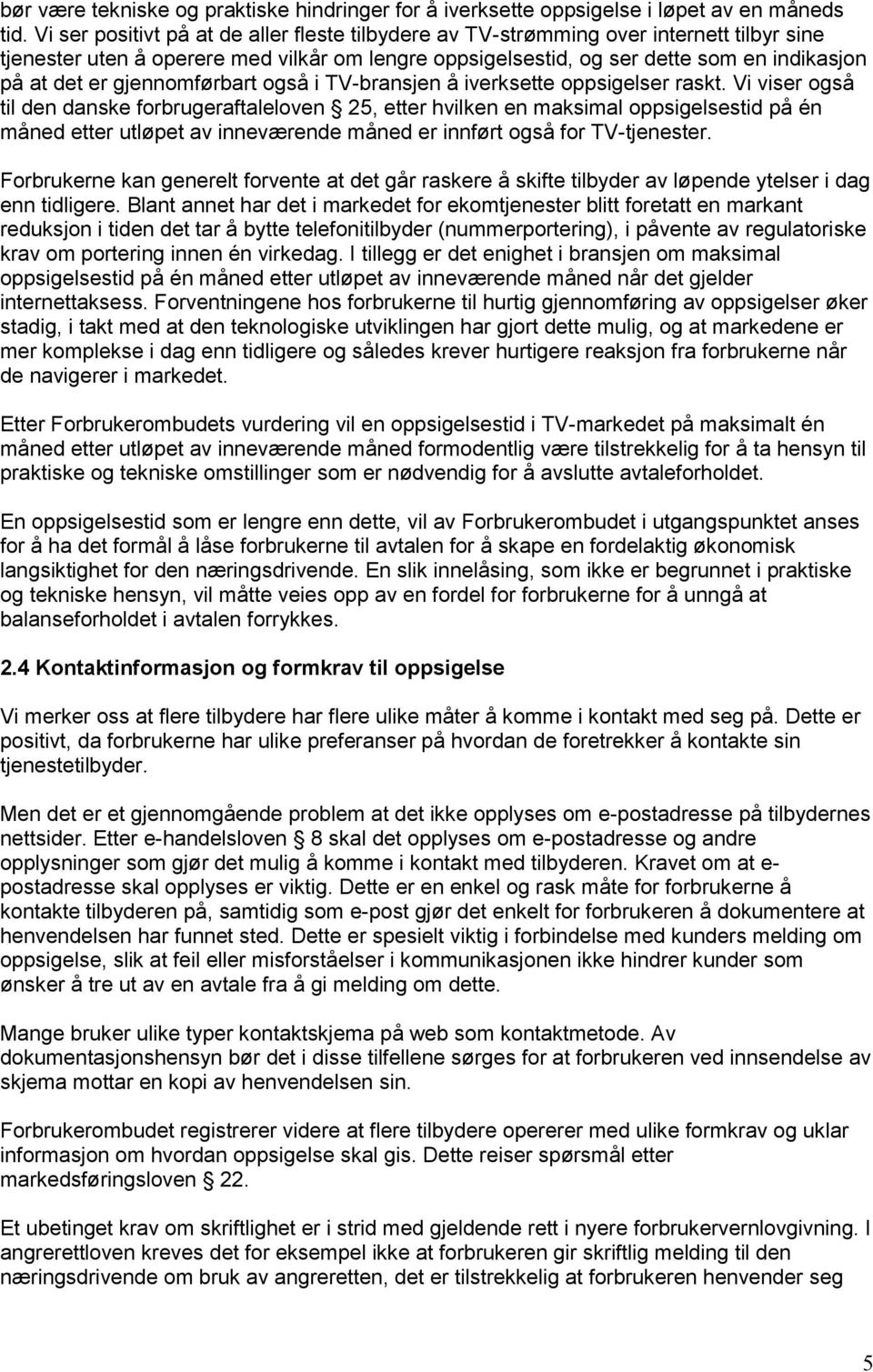 gjennomførbart også i TV-bransjen å iverksette oppsigelser raskt.