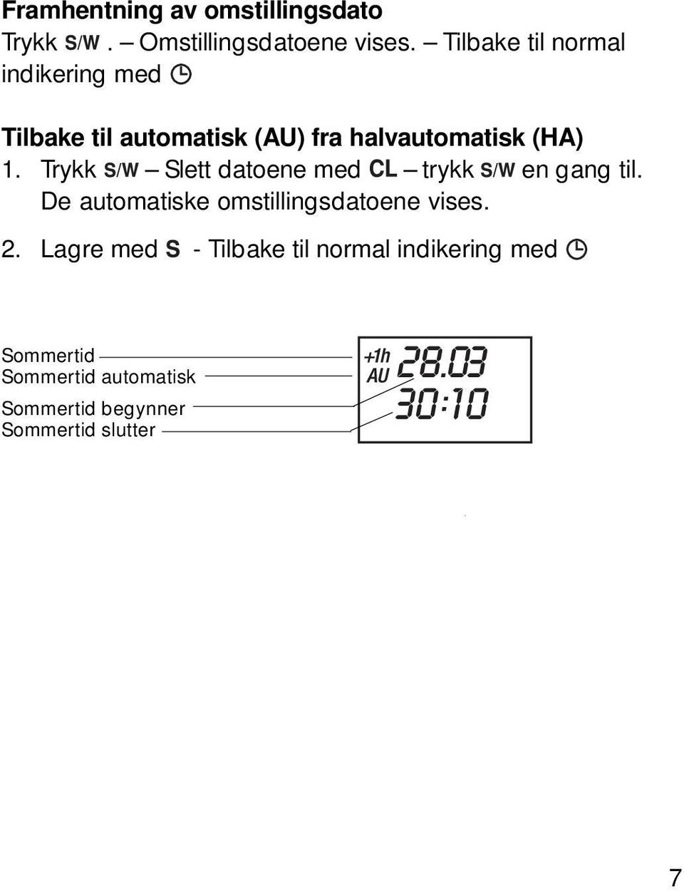 Trykk Slett datoene med trykk en gang til. De automatiske omstillingsdatoene vises. 2.