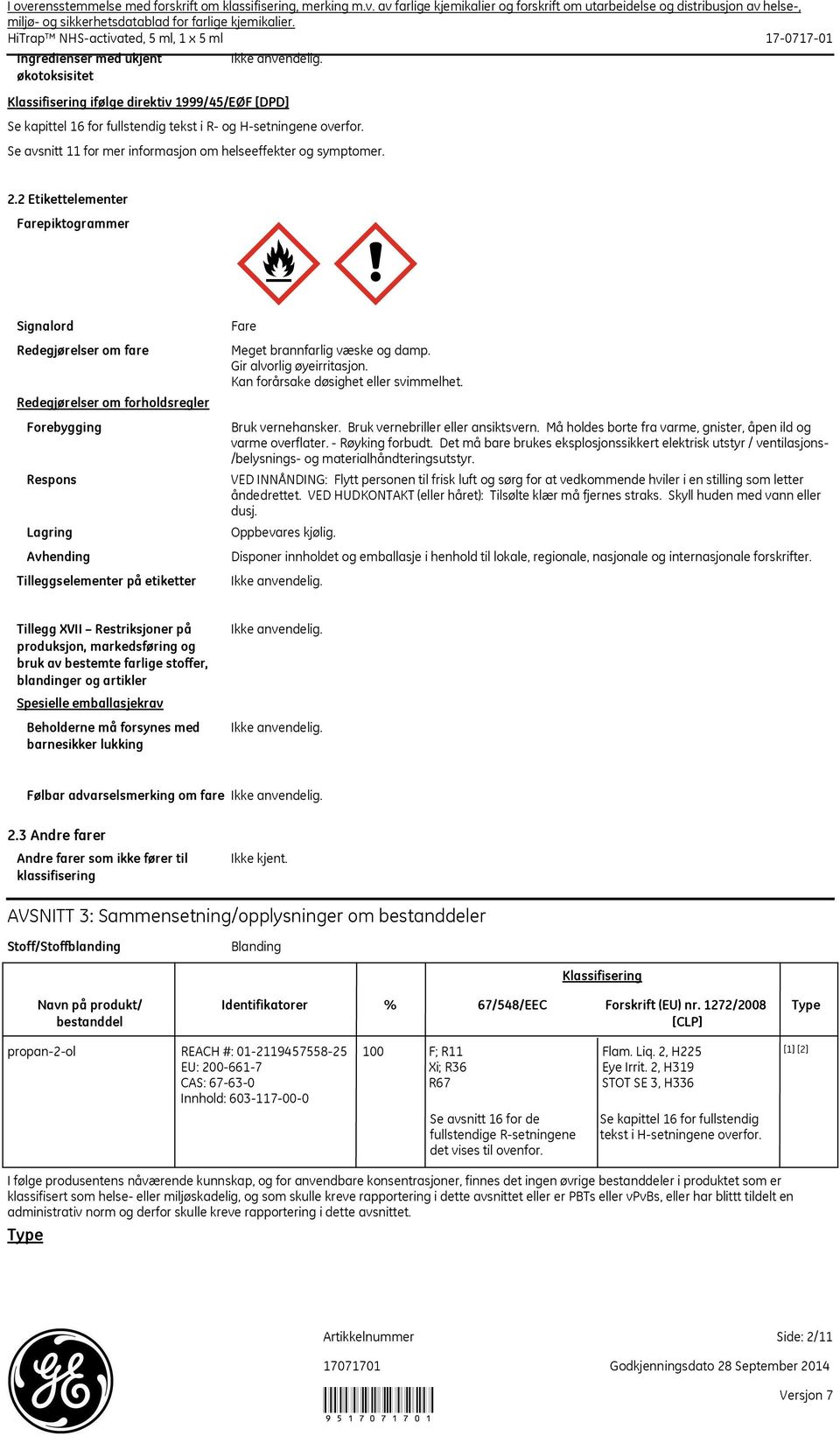 2 Etikettelementer Farepiktogrammer Signalord Redegjørelser om fare Redegjørelser om forholdsregler Forebygging Respons Lagring Avhending Tilleggselementer på etiketter Fare Meget brannfarlig væske