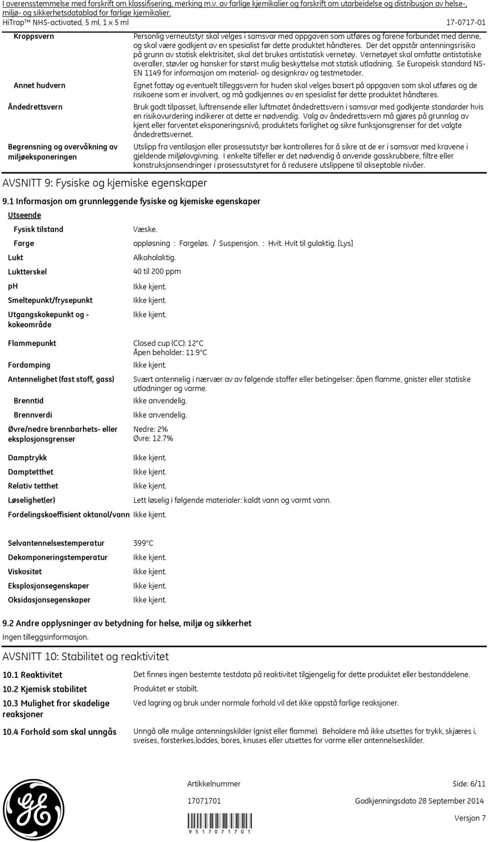 håndteres. Der det oppstår antenningsrisiko på grunn av statisk elektrisitet, skal det brukes antistatisk vernetøy.