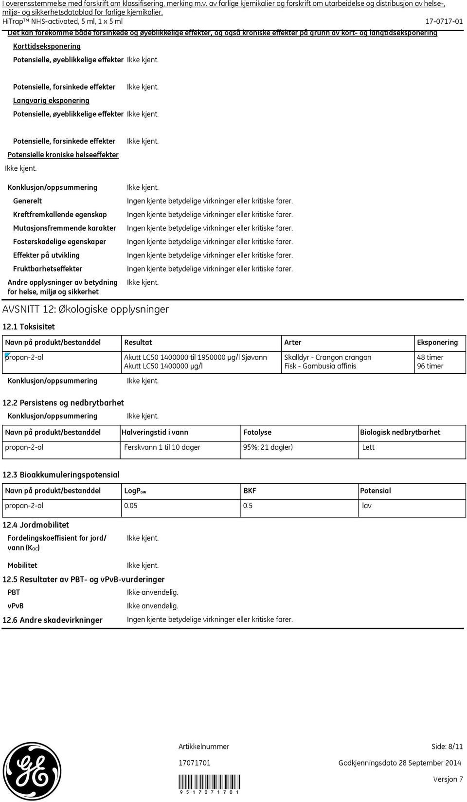 Mutasjonsfremmende karakter Fosterskadelige egenskaper Effekter på utvikling Fruktbarhetseffekter Andre opplysninger av betydning for helse, miljø og sikkerhet AVSNITT 12: Økologiske opplysninger 12.