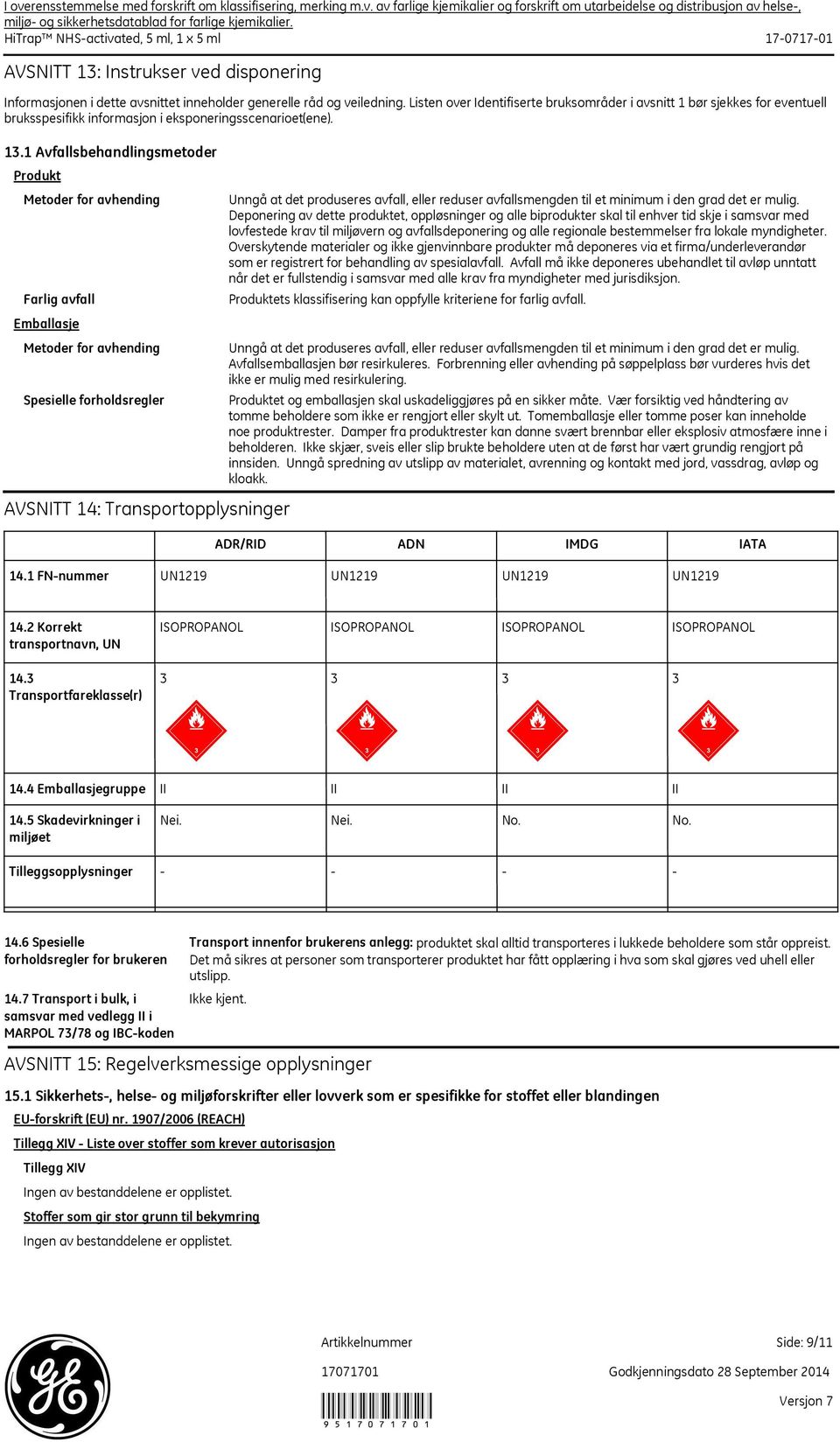 1 Avfallsbehandlingsmetoder Produkt Metoder for avhending Farlig avfall Emballasje Metoder for avhending Spesielle forholdsregler AVSNITT 14: Transportopplysninger Unngå at det produseres avfall,