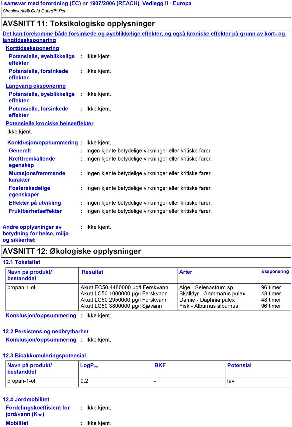 Konklusjon/oppsummering Generelt Kreftfremkallende egenskap Mutasjonsfremmende karakter Fosterskadelige egenskaper Effekter på utvikling Fruktbarhetseffekter Ingen kjente betydelige virkninger eller