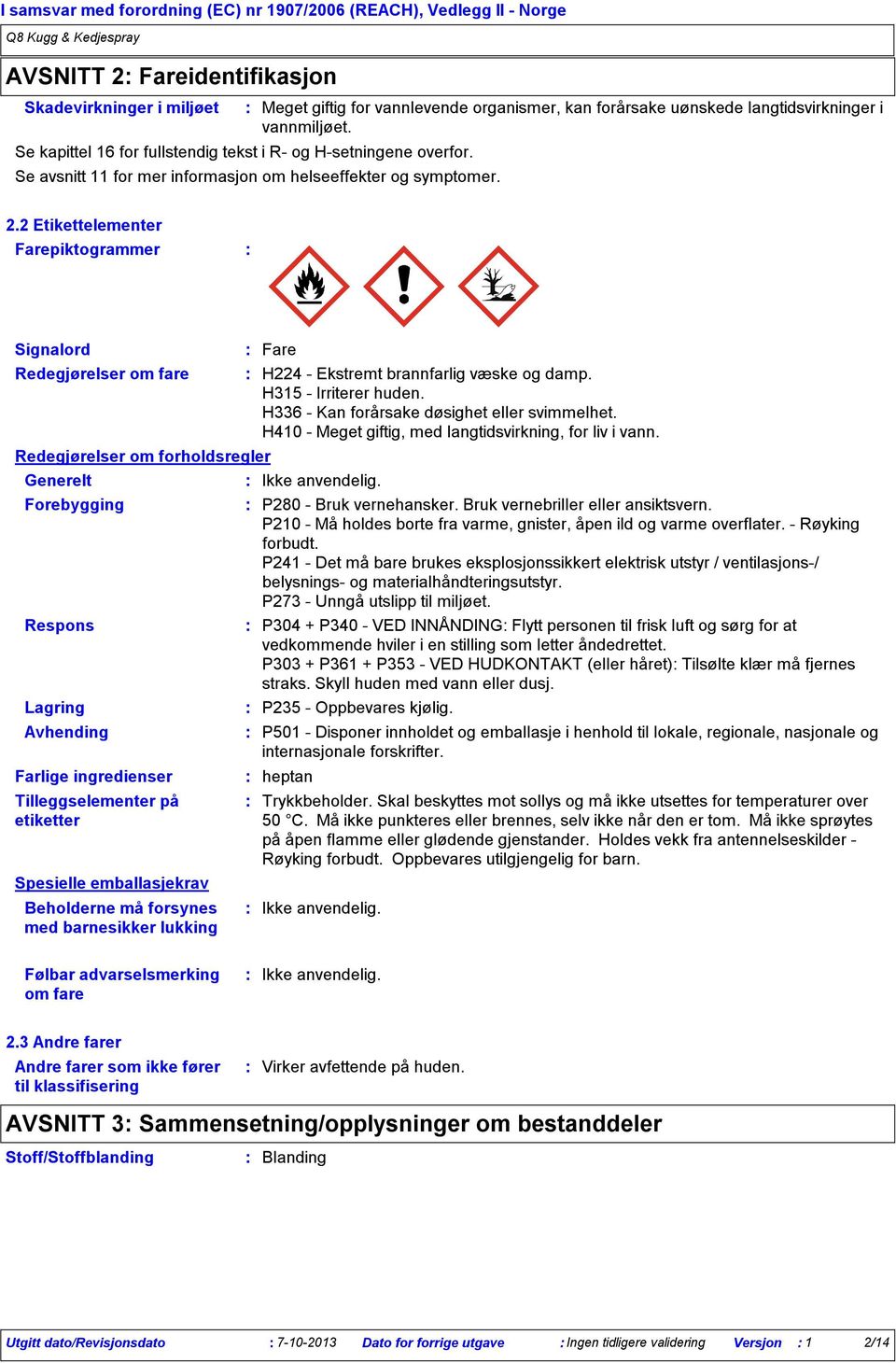 2 Etikettelementer Farepiktogrammer Signalord Redegjørelser om fare Redegjørelser om forholdsregler Generelt Forebygging Respons Lagring Avhending Farlige ingredienser Tilleggselementer på etiketter