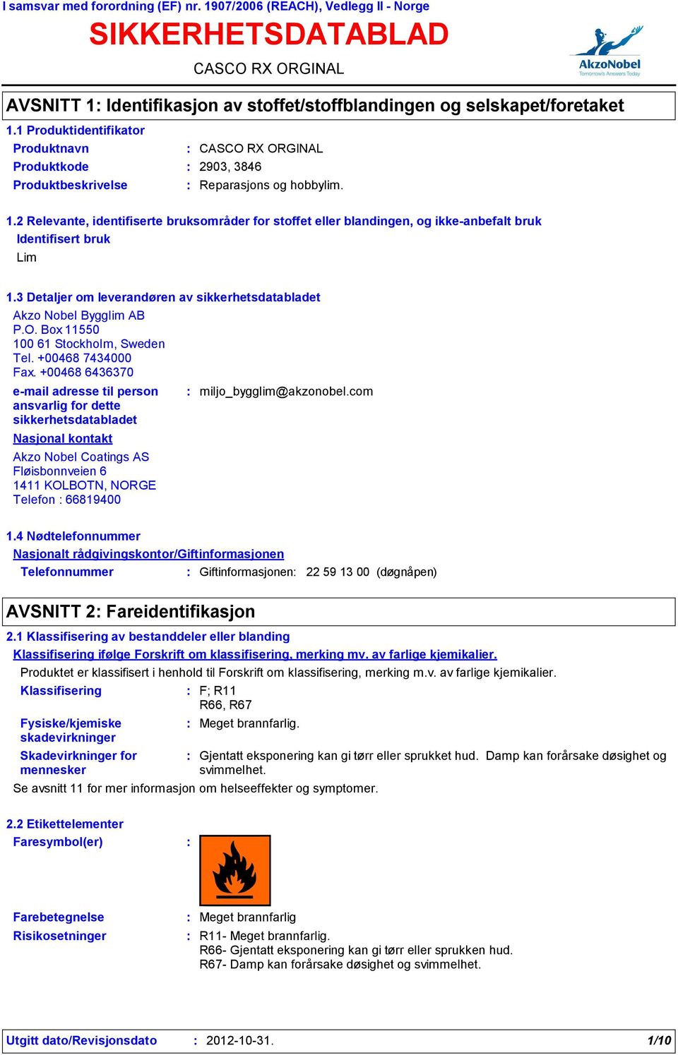 +00468 6436370 e-mail adresse til person ansvarlig for dette sikkerhetsdatabladet Nasjonal kontakt Akzo Nobel Coatings AS Fløisbonnveien 6 1411 KOLBOTN, NORGE Telefon 66819400 miljo_bygglim@akzonobel.