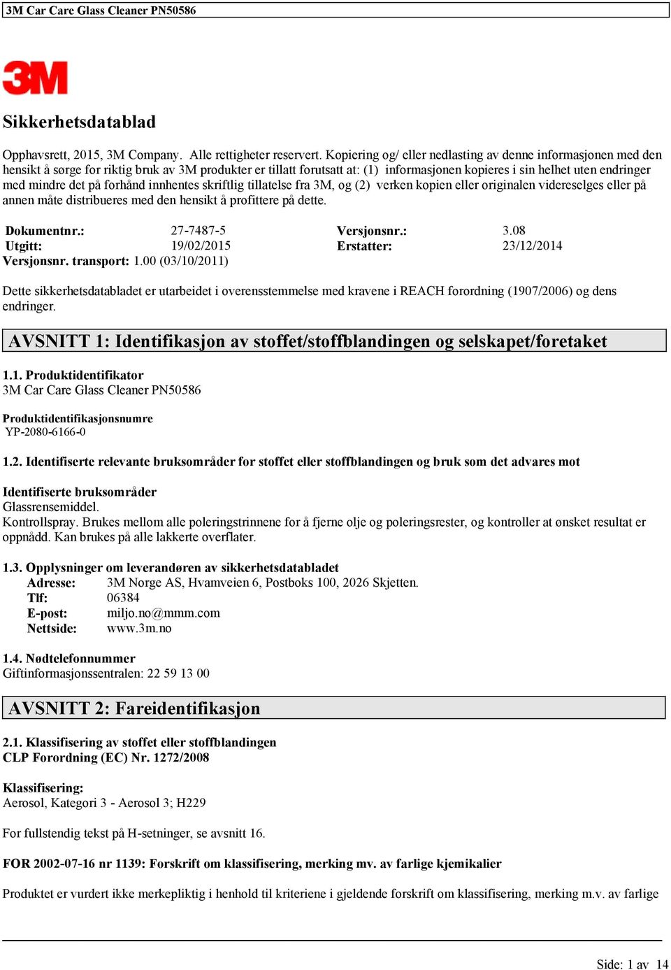 mindre det på forhånd innhentes skriftlig tillatelse fra 3M, og (2) verken kopien eller originalen videreselges eller på annen måte distribueres med den hensikt å profittere på dette. Dokumentnr.