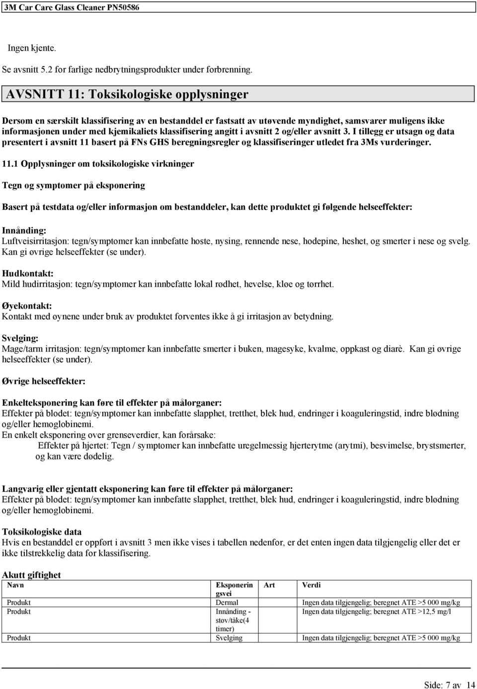 klassifisering angitt i avsnitt 2 og/eller avsnitt 3. I tillegg er utsagn og data presentert i avsnitt 11 