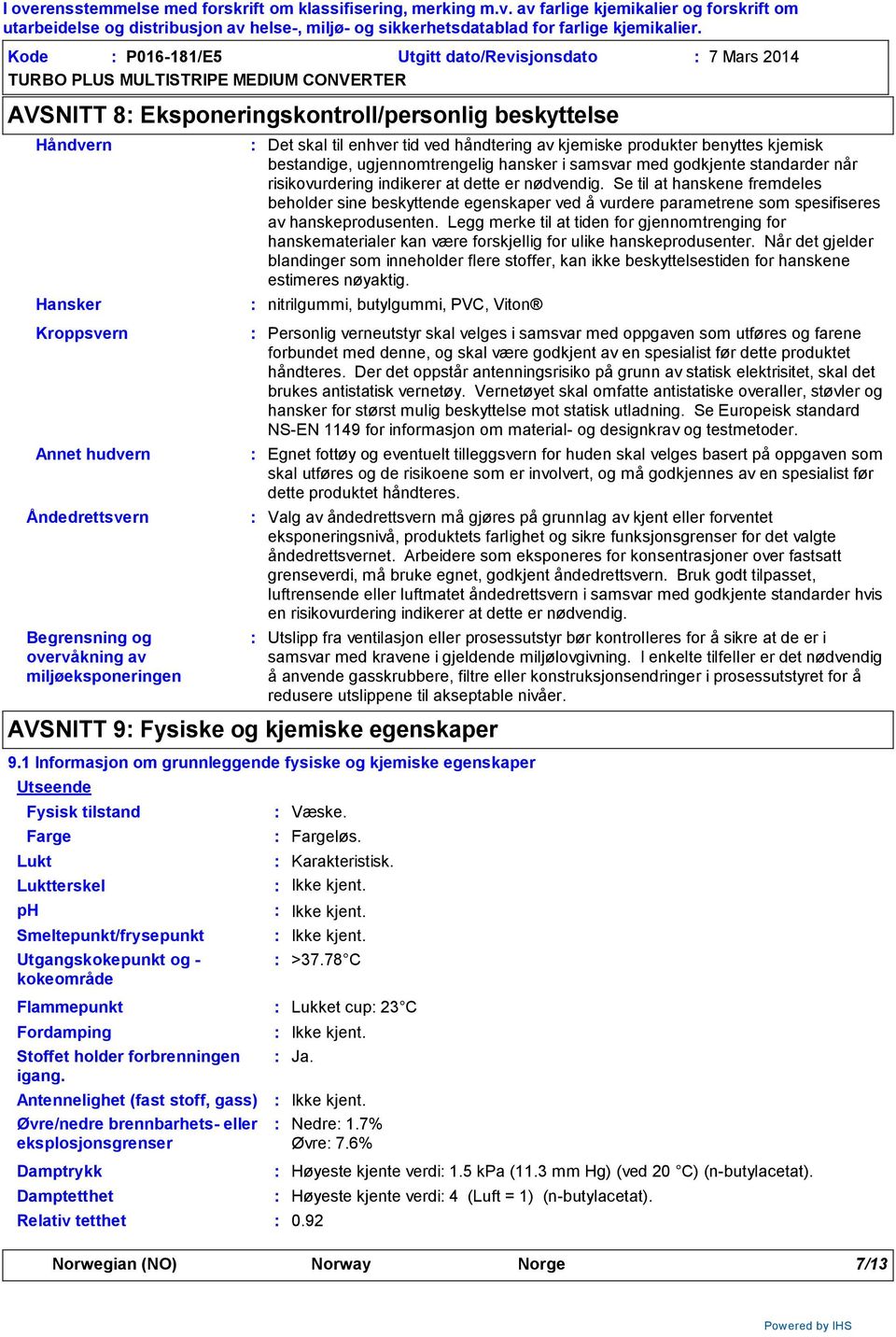 Se til at hanskene fremdeles beholder sine beskyttende egenskaper ved å vurdere parametrene som spesifiseres av hanskeprodusenten.