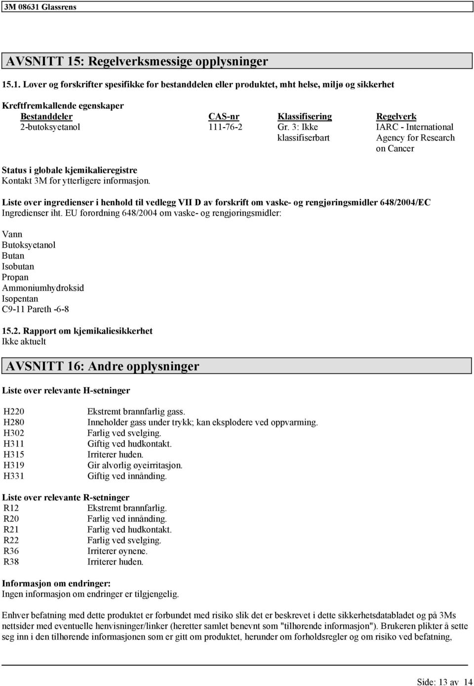Liste over ingredienser i henhd til vedlegg VII D av forskrift om vaske- og rengjøringsmidler 648/2004/EC Ingredienser iht.