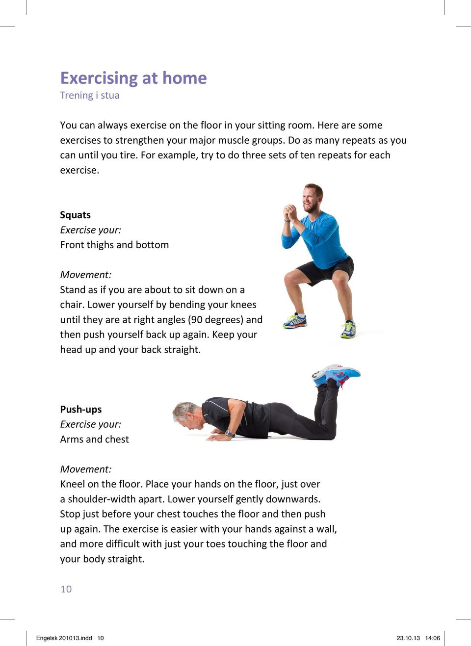 Squats Exercise your: Front thighs and bottom Movement: Stand as if you are about to sit down on a chair.